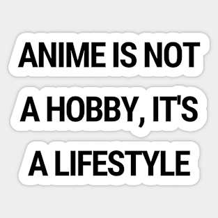 Anime is not a hobby, it's a lifestyle Sticker